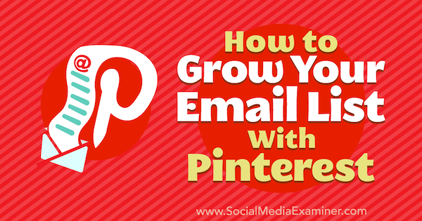 Cum să vă dezvoltați lista de e-mailuri cu Pinterest de Emily Syring pe Social Media Examiner.