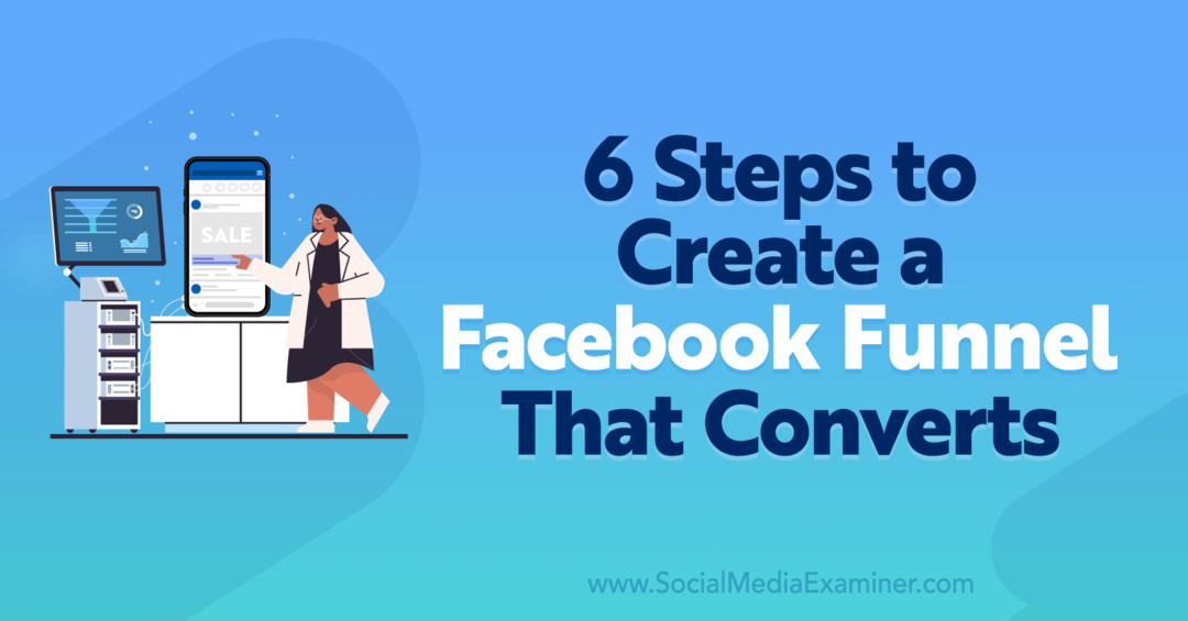 6 pași pentru a crea o pâlnie Facebook care convertește-Examinator de rețele sociale