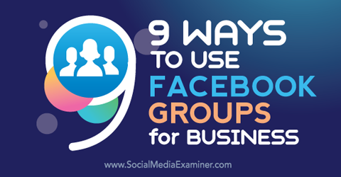 nouă modalități de a folosi grupurile de facebook pentru afaceri