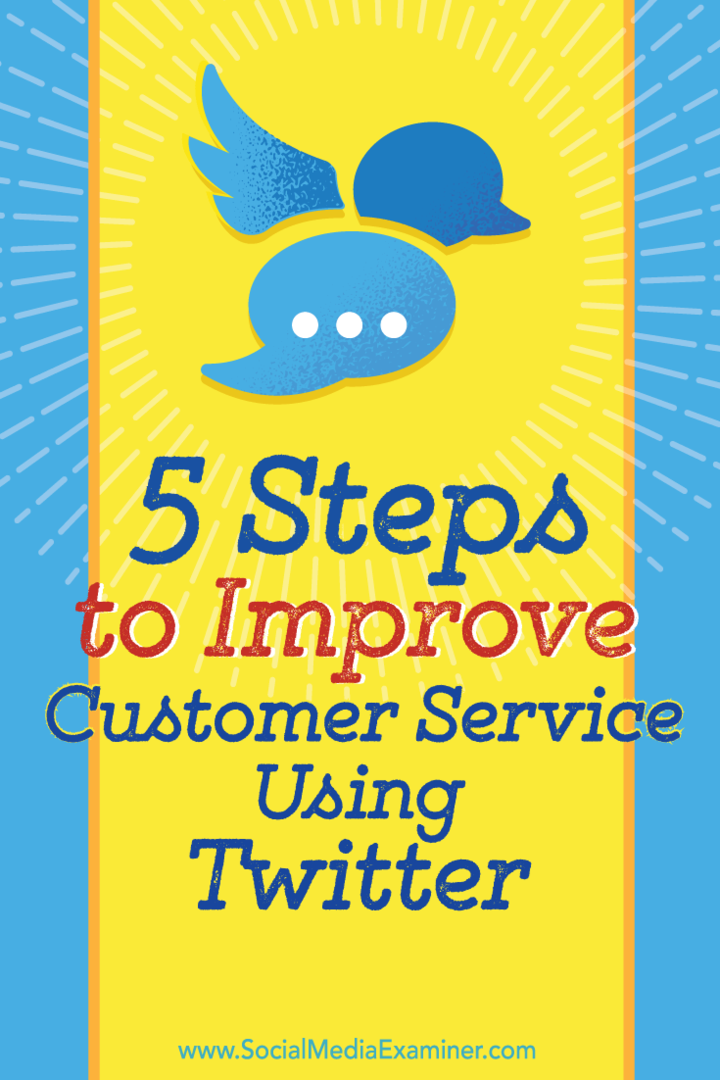 5 pași pentru a vă îmbunătăți serviciul clienți utilizând Twitter: Social Media Examiner